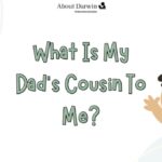What Is My Dad’s Cousin To Me?