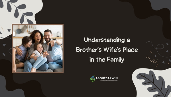 Brother’s Wife Role: Understanding a Brother’s Wife's Place in the Family