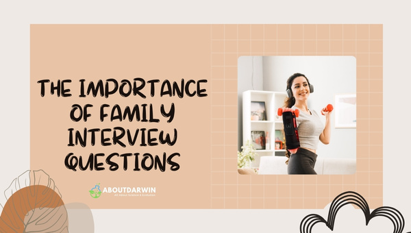 The Importance of Family Interview Questions
