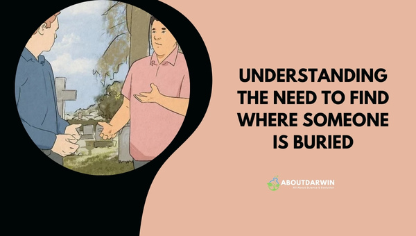 Understanding the Need to Find Where Someone Is Buried