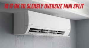 Is It OK To Slightly Oversize Mini Split