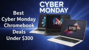 Best Cyber Monday Chromebook Deals Under $300