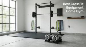 Best CrossFit Equipment Home Gym