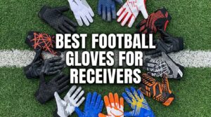 Best Football Gloves for Wide Receivers