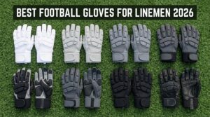 Best Football Gloves for Linemen