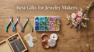 Best Gifts for Jewelry Makers