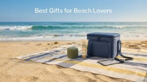 Best Gifts for Beach Lovers