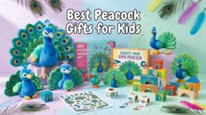 Best Peacock Gifts for Kids