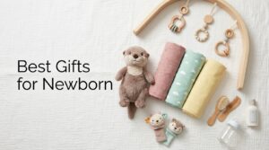 Best Gifts for Newborn