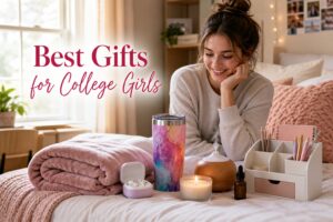 Best Gifts for College Girls