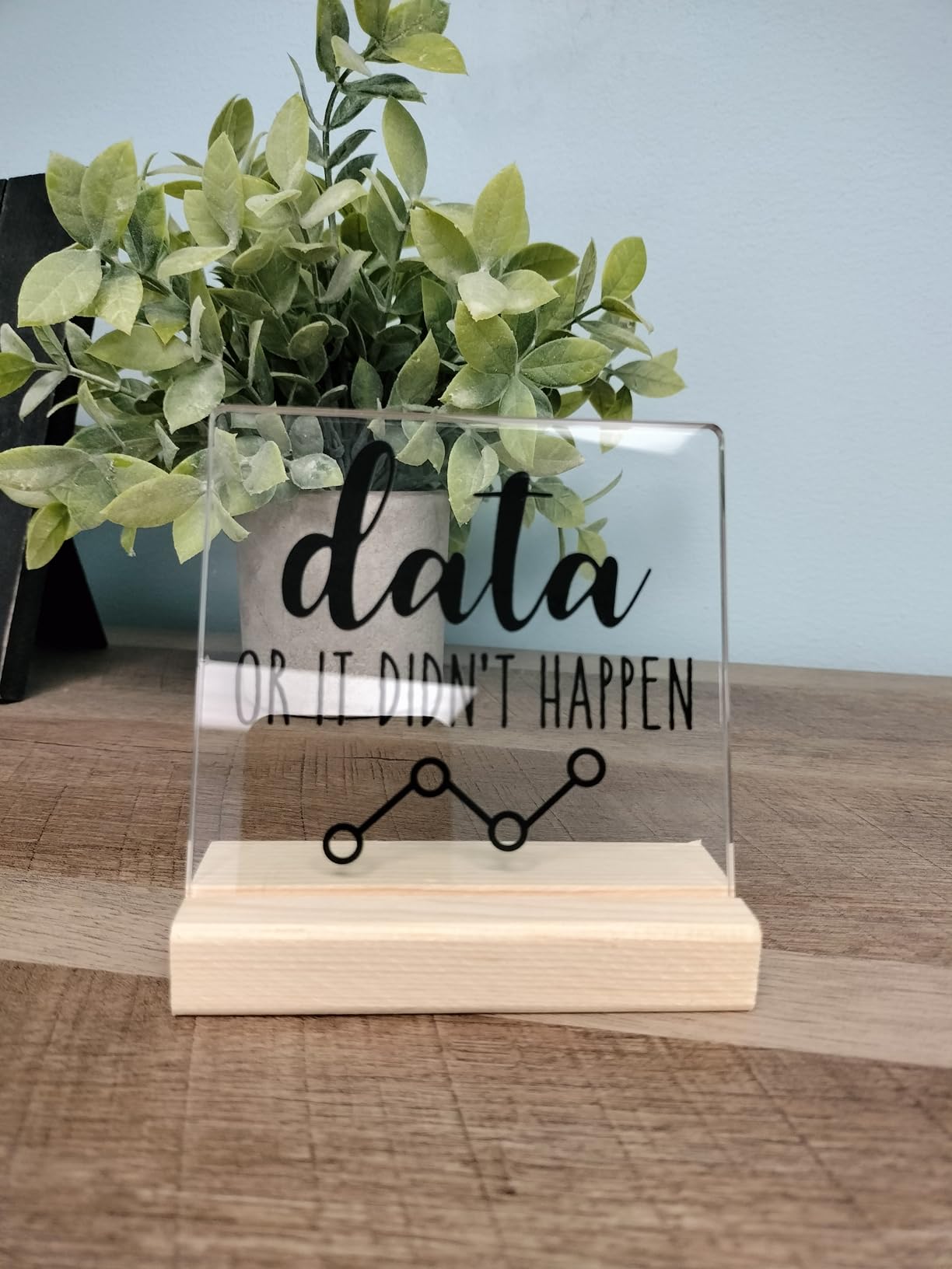 Funny Office Desk Decor Gifts for Data Analyst Programmer Data or It Didn't Happen Acrylic Desk Plaque Sign customer photo 1