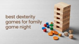 best dexterity games for family game night