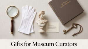 Gifts for Museum Curators