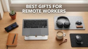 Best Gifts for Remote Workers