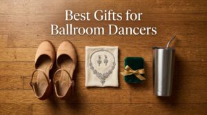 Best Gifts for Ballroom Dancers