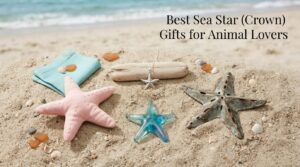 Best Sea Star (Crown) Gifts for Animal Lovers