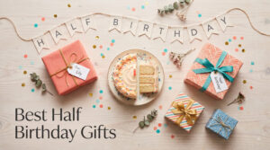 Best Half Birthday Gifts