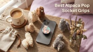Best Alpaca Pop Socket Grips