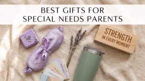 Best Gifts for Special Needs Parents