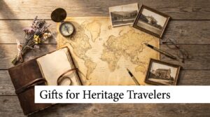 Gifts for Heritage Travelers