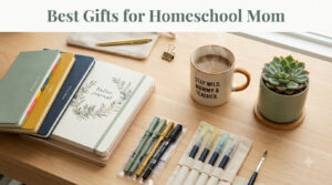 Best Gifts for Homeschool Mom