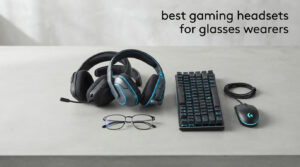 best gaming headsets for glasses wearers