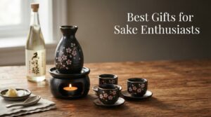Best Gifts for Sake Enthusiasts