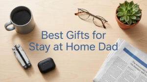 Best Gifts for Stay at Home Dad