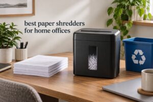 best paper shredders for home offices