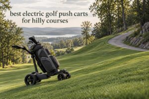 best electric golf push carts for hilly courses
