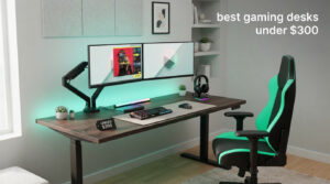 best gaming desks under $300
