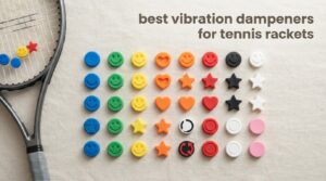 best vibration dampeners for tennis rackets