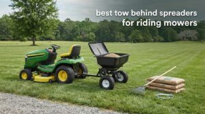 best tow behind spreaders for riding mowers