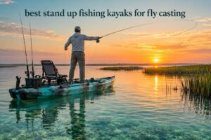 best stand up fishing kayaks for fly casting
