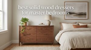 best solid wood dressers for master bedrooms